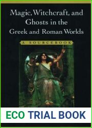 Magic, Witchcraft, and Ghosts in the Greek and Roman Worlds: A Sourcebook
