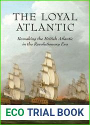 The Loyal Atlantic: Remaking the British Atlantic in the Revolutionary Era