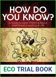 How Do You Know?: A Guide to Clear Thinking About Wall Street, Investing and Life
