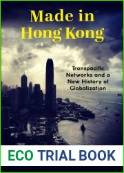 Made in Hong Kong: Transpacific Networks and a New History of Globalization