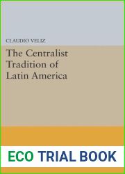 The Centralist Tradition of Latin America (Princeton Legacy Library, 509)