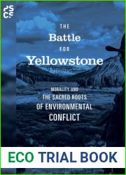 The Battle for Yellowstone: Morality and the Sacred Roots of Environmental Conflict (Princeton Studies in Cultural Sociology)