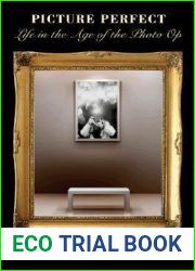 Picture Perfect: Life in the Age of the Photo Op - New Edition