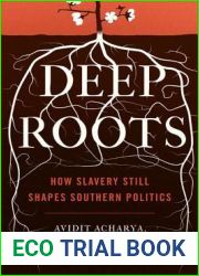 Deep Roots: How Slavery Still Shapes Southern Politics (Princeton Studies in Political Behavior, 6)
