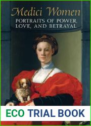 Medici Women: Portraits of Power, Love, and Betrayal in the Court of Duke Cosimo I