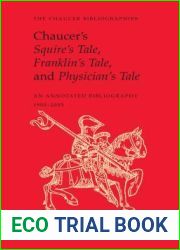 Chaucer|s Squire|s Tale, Franklin|s Tale, and Physician|s Tale: An Annotated Bibliography, 1900-2005 (Chaucer Bibliographies)