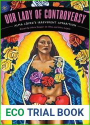 Our Lady of Controversy: Alma Lopez|s Irreverent Apparition (Chicana Matters)