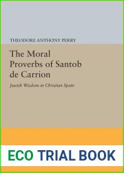 The Moral Proverbs of Santob de Carrion: Jewish Wisdom in Christian Spain (Princeton Legacy Library, 875)