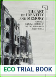 The Art of Identity and Memory: Toward a Cultural History of the Two World Wars in Lithuania (Lithuanian Studies without Borders)
