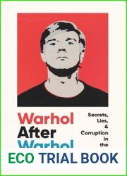 Warhol After Warhol: Secrets, Lies, and Corruption in the Art World