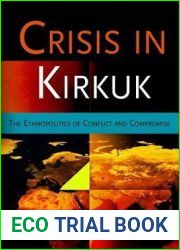Crisis in Kirkuk: The Ethnopolitics of Conflict and Compromise
