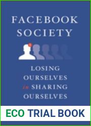 Facebook Society: Losing Ourselves in Sharing Ourselves
