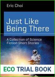 Just Like Being There: A Collection of Science Fiction Short Stories (Science and Fiction)