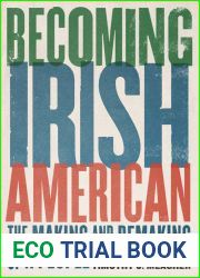 Becoming Irish American: The Making and Remaking of a People from Roanoke to JFK