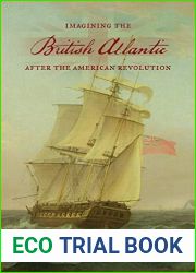 Imagining the British Atlantic after the American Revolution (UCLA Clark Memorial Library Series Book 23)