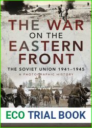 The War on the Eastern Front: The Soviet Union, 1941-1945 - A Photographic History
