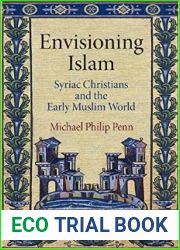 Envisioning Islam: Syriac Christians and the Early Muslim World (Divinations: Rereading Late Ancient Religion)