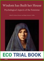 Wisdom has Built her House: Psychological Aspects of the Feminine (The Psychology Club Zurich)