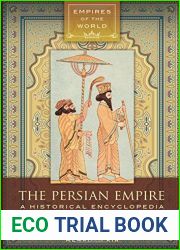 The Persian Empire: A Historical Encyclopedia [2 volumes] (Empires of the World)