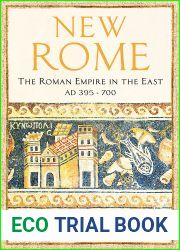 New Rome: The Roman Empire in the East, AD 395 - 700 - Longlisted for the Anglo-Hellenic Runciman Award
