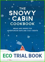 The Snowy Cabin Cookbook: Meals and Drinks for Adventurous Days and Cozy Nights