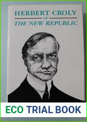 Herbert Croly of the New Republic: The Life and Thought of an American Progressive (Princeton Legacy Library, 53)