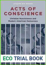 Acts of Conscience: Christian Nonviolence and Modern American Democracy (Columbia Studies in Contemporary American History)