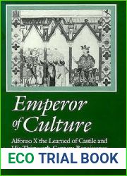 Emperor of Culture: Alfonso X the Learned of Castile and His Thirteenth-Century Renaissance (Anniversary Collection)