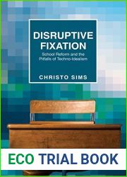 Disruptive Fixation: School Reform and the Pitfalls of Techno-Idealism