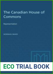 The Canadian House of Commons: Essays in Honour of Norman Ward