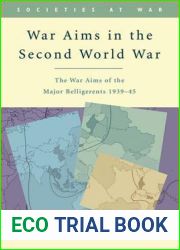 War Aims in the Second World War: The War Aims of the Key Belligerents 1939-1945