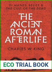 The Ancient Roman Afterlife: Di Manes, Belief, and the Cult of the Dead
