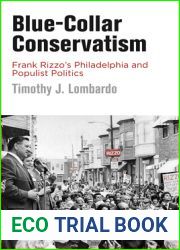 Blue-Collar Conservatism: Frank Rizzo|s Philadelphia and Populist Politics (Politics and Culture in Modern America)