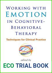 Working with Emotion in Cognitive-Behavioral Therapy: Techniques for Clinical Practice