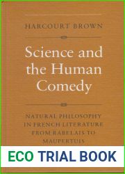 Science and the Human Comedy: Natural Philosophy in French Literature from Rabelais to Maupertuis (University of Toronto Romance Series, No. 30)