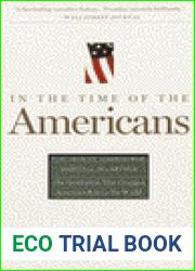 In The Time Of The Americans: FDR, Truman, Eisenhower, Marshall, MacArthur-The Generation That Changed America|s Role in the World