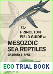 The Princeton Field Guide to Mesozoic Sea Reptiles