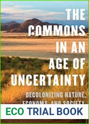 The Commons in an Age of Uncertainty: Decolonizing Nature, Economy, and Society