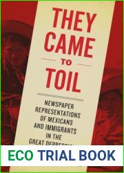 They Came to Toil: Newspaper Representations of Mexicans and Immigrants in the Great Depression