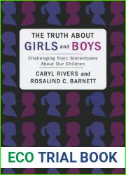 The Truth About Girls and Boys: Challenging Toxic Stereotypes About Our Children