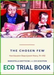 The Chosen Few: How Education Shaped Jewish History, 70-1492 (The Princeton Economic History of the Western World, 42)