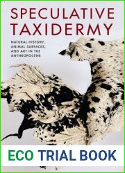 Speculative Taxidermy: Natural History, Animal Surfaces, and Art in the Anthropocene (Critical Life Studies)