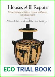 Houses of Ill Repute: The Archaeology of Brothels, Houses, and Taverns in the Greek World