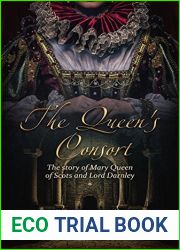 The Queen|s Consort: The Story of Mary Queen of Scots and Lord Darnley