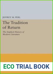 The Tradition of Return: The Implicit History of Modern Literature (Princeton Legacy Library, 689)