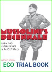 Mussolini|s Decennale: Aura and Mythmaking in Fascist Italy (Toronto Italian Studies) (English and Italian Edition)