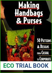 Making Handbags and Purses: 50 Patterns and Designs from Casual to Corporate