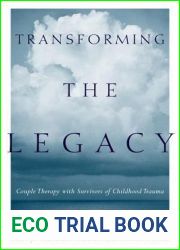 Transforming the Legacy: Couple Therapy with Survivors of Childhood Trauma