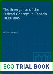 The Emergence of the Federal Concept in Canada 1839-1845 (Heritage)