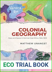 Colonial Geography: Race and Space in German East Africa, 1884-1905 (German and European Studies)